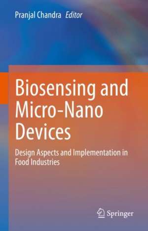 Biosensing and Micro-Nano Devices: Design Aspects and Implementation in Food Industries de Pranjal Chandra