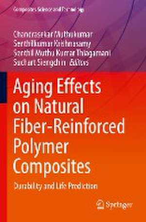 Aging Effects on Natural Fiber-Reinforced Polymer Composites: Durability and Life Prediction de Chandrasekar Muthukumar