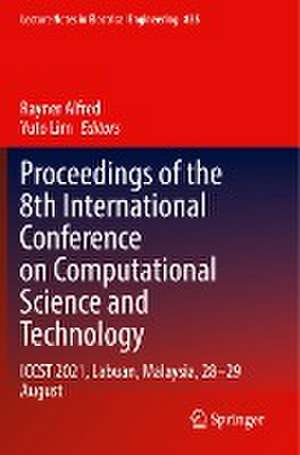 Proceedings of the 8th International Conference on Computational Science and Technology: ICCST 2021, Labuan, Malaysia, 28–29 August de Rayner Alfred