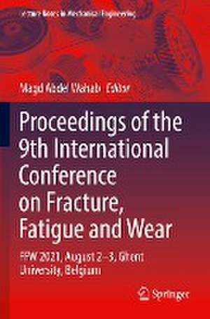 Proceedings of the 9th International Conference on Fracture, Fatigue and Wear: FFW 2021, August 2–3, Ghent University, Belgium de Magd Abdel Wahab