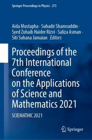 Proceedings of the 7th International Conference on the Applications of Science and Mathematics 2021: Sciemathic 2021 de Aida Binti Mustapha