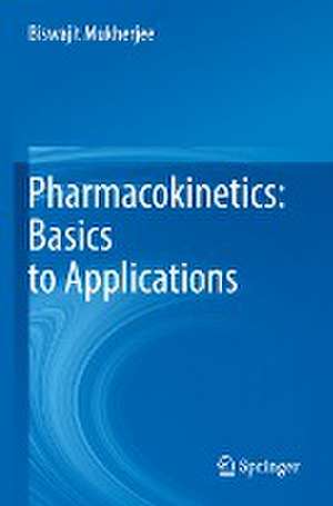 Pharmacokinetics: Basics to Applications de Biswajit Mukherjee