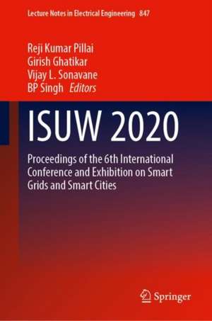 ISUW 2020: Proceedings of the 6th International Conference and Exhibition on Smart Grids and Smart Cities de Reji Kumar Pillai