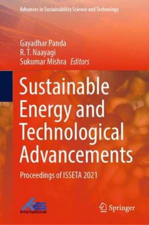 Sustainable Energy and Technological Advancements: Proceedings of ISSETA 2021 de Gayadhar Panda