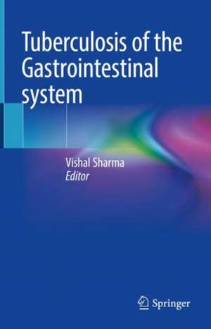 Tuberculosis of the Gastrointestinal system de Vishal Sharma