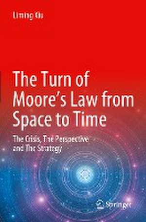 The Turn of Moore’s Law from Space to Time: The Crisis, The Perspective and The Strategy de Liming Xiu