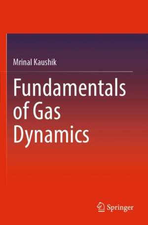 Fundamentals of Gas Dynamics de Mrinal Kaushik