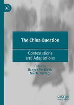 The China Question: Contestations and Adaptations de Dragan Pavlićević