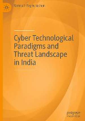 Cyber Technological Paradigms and Threat Landscape in India de Ramnath Reghunadhan