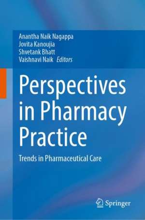 Perspectives in Pharmacy Practice: Trends in Pharmaceutical Care de Anantha Naik Nagappa