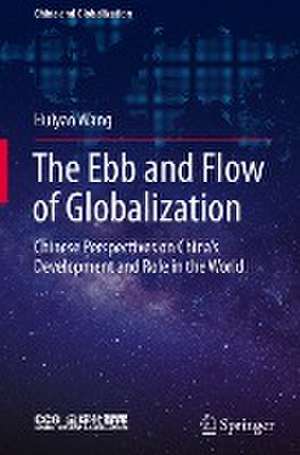 The Ebb and Flow of Globalization: Chinese Perspectives on China’s Development and Role in the World de Huiyao Wang