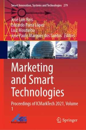 Marketing and Smart Technologies: Proceedings of ICMarkTech 2021, Volume 1 de José Luís Reis