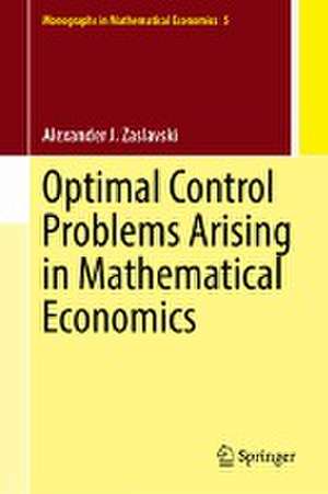 Optimal Control Problems Arising in Mathematical Economics de Alexander J. Zaslavski