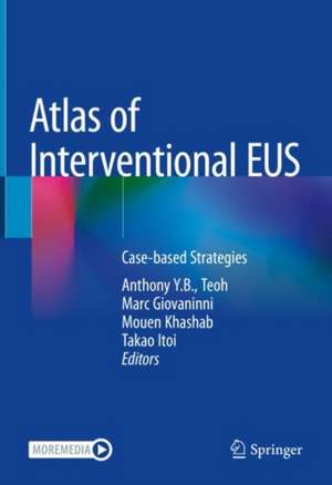 Atlas of Interventional EUS: Case-based Strategies de Anthony Y.B. Teoh