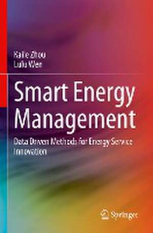 Smart Energy Management: Data Driven Methods for Energy Service Innovation de Kaile Zhou