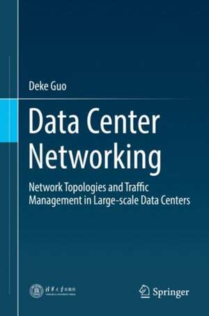 Data Center Networking: Network Topologies and Traffic Management in Large-Scale Data Centers de Deke Guo