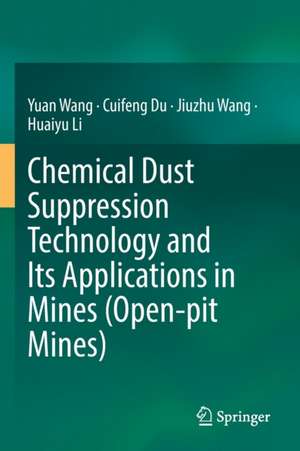 Chemical Dust Suppression Technology and Its Applications in Mines (Open-pit Mines) de Yuan Wang