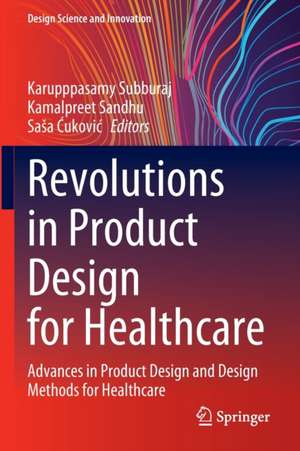 Revolutions in Product Design for Healthcare: Advances in Product Design and Design Methods for Healthcare de Karupppasamy Subburaj