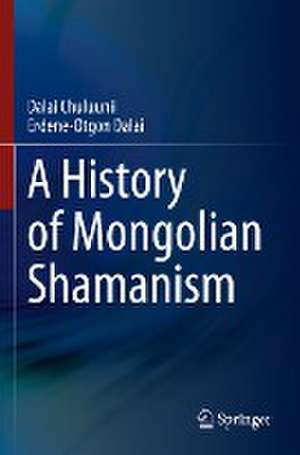 A History of Mongolian Shamanism de Dalai Chuluunii