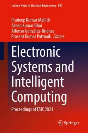 Electronic Systems and Intelligent Computing: Proceedings of ESIC 2021 de Pradeep Kumar Mallick