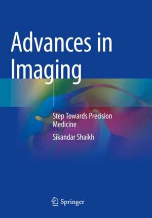 Advances in Imaging: Step Towards Precision Medicine de Sikandar Shaikh