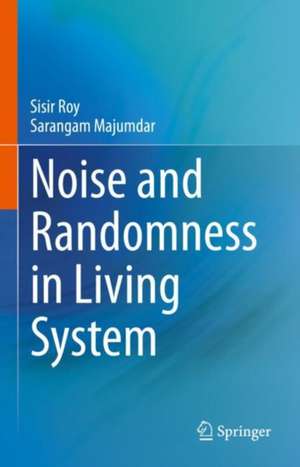 Noise and Randomness in Living System de Sisir Roy