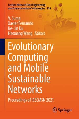 Evolutionary Computing and Mobile Sustainable Networks: Proceedings of ICECMSN 2021 de V. Suma