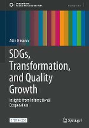 SDGs, Transformation, and Quality Growth: Insights from International Cooperation de Akio Hosono