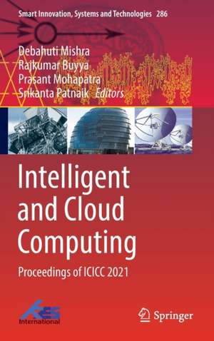 Intelligent and Cloud Computing: Proceedings of ICICC 2021 de Debahuti Mishra