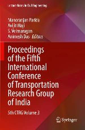 Proceedings of the Fifth International Conference of Transportation Research Group of India: 5th CTRG Volume 3 de Manoranjan Parida