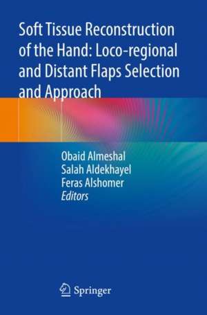 Soft Tissue Reconstruction of the Hand: Loco-regional and Distant Flaps Selection and Approach de Obaid Almeshal