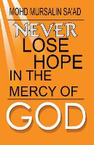 Never Lose Hope in the Mercy of God de Mohd Mursalin Sa'Ad