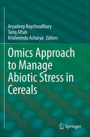 Omics Approach to Manage Abiotic Stress in Cereals de Aryadeep Roychoudhury