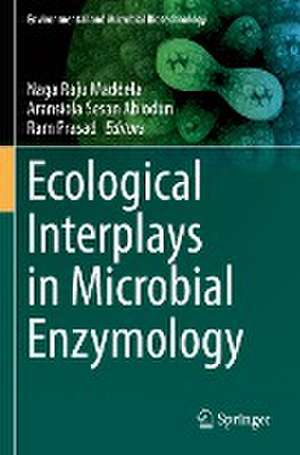 Ecological Interplays in Microbial Enzymology de Naga Raju Maddela