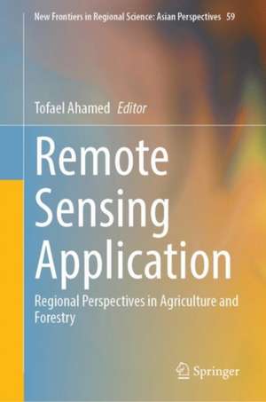 Remote Sensing Application: Regional Perspectives in Agriculture and Forestry de Tofael Ahamed