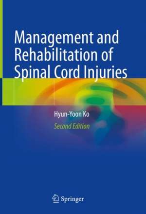 Management and Rehabilitation of Spinal Cord Injuries de Hyun-Yoon Ko