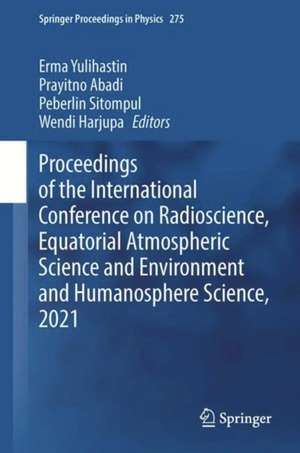 Proceedings of the International Conference on Radioscience, Equatorial Atmospheric Science and Environment and Humanosphere Science, 2021 de Erma Yulihastin