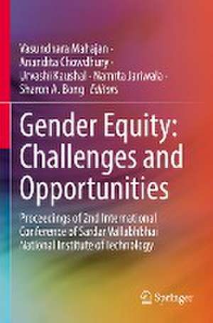 Gender Equity: Challenges and Opportunities: Proceedings of 2nd International Conference of Sardar Vallabhbhai National Institute of Technology de Vasundhara Mahajan