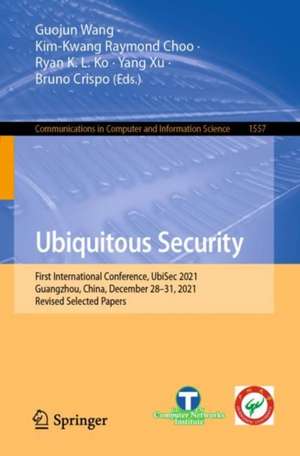 Ubiquitous Security: First International Conference, UbiSec 2021, Guangzhou, China, December 28–31, 2021, Revised Selected Papers de Guojun Wang