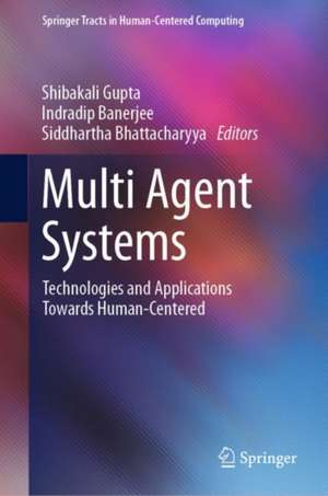 Multi Agent Systems: Technologies and Applications towards Human-Centered de Shibakali Gupta