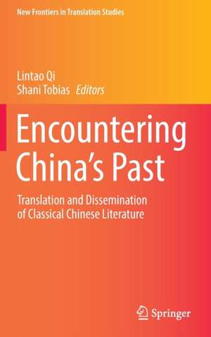 Encountering China’s Past: Translation and Dissemination of Classical Chinese Literature de Lintao Qi