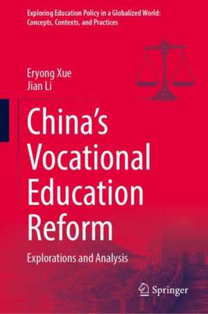 China’s Vocational Education Reform: Explorations and Analysis de Eryong Xue