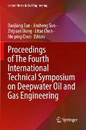 Proceedings of The Fourth International Technical Symposium on Deepwater Oil and Gas Engineering de Baojiang Sun