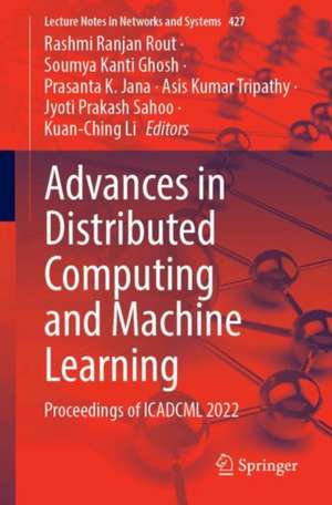 Advances in Distributed Computing and Machine Learning: Proceedings of ICADCML 2022 de Rashmi Ranjan Rout