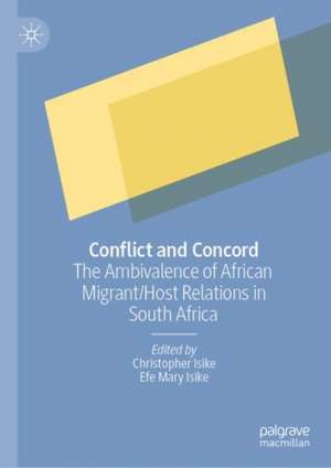 Conflict and Concord: The Ambivalence of African Migrant/Host Relations in South Africa de Christopher Isike