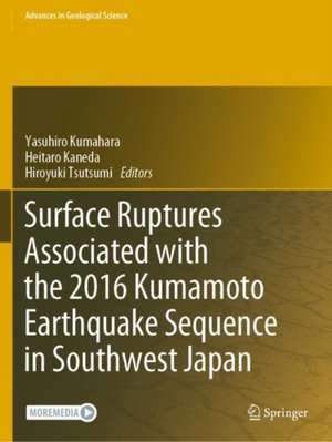 Surface Ruptures Associated with the 2016 Kumamoto Earthquake Sequence in Southwest Japan de Yasuhiro Kumahara