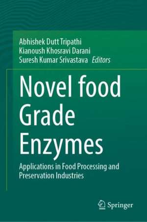 Novel Food Grade Enzymes: Applications in Food Processing and Preservation Industries de Abhishek Dutt Tripathi