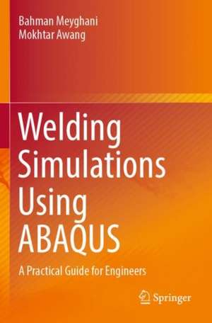 Welding Simulations Using ABAQUS: A Practical Guide for Engineers de Bahman Meyghani