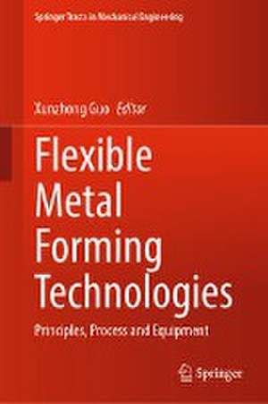 Flexible Metal Forming Technologies de Xunzhong Guo