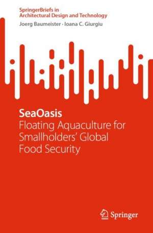 SeaOasis: Floating Aquaculture for Smallholders' Global Food Security de Joerg Baumeister